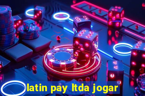 latin pay ltda jogar